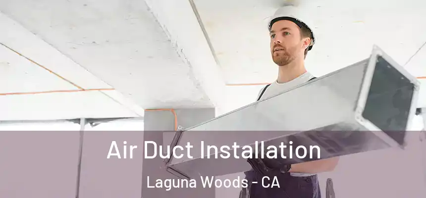  Air Duct Installation Laguna Woods - CA