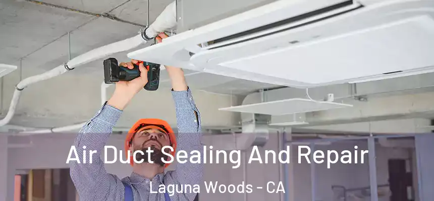  Air Duct Sealing And Repair Laguna Woods - CA