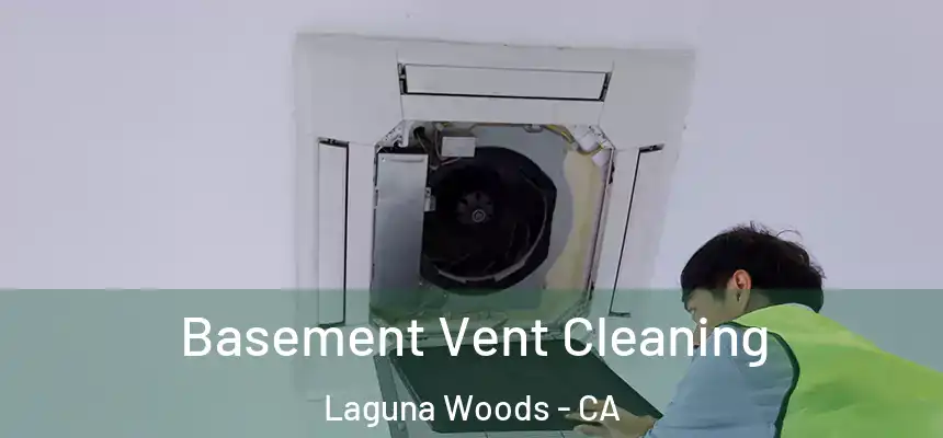  Basement Vent Cleaning Laguna Woods - CA