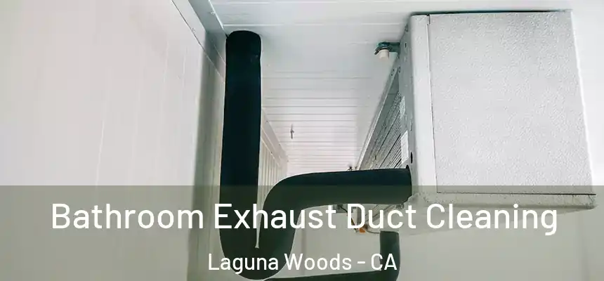  Bathroom Exhaust Duct Cleaning Laguna Woods - CA