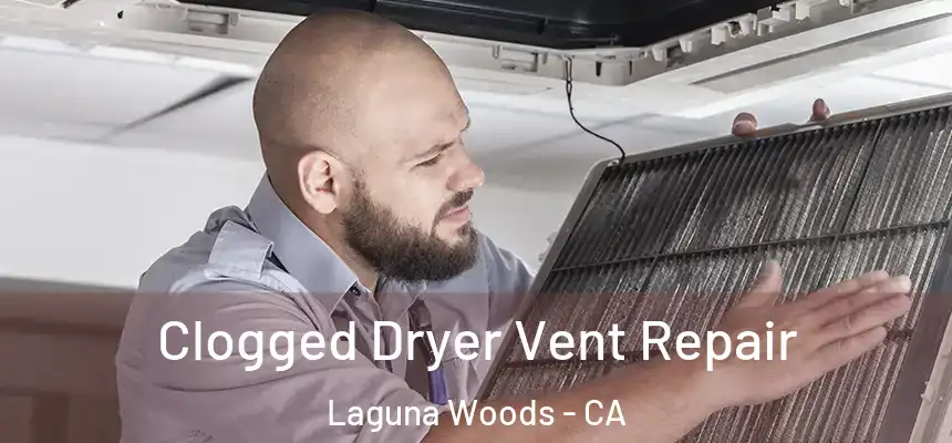  Clogged Dryer Vent Repair Laguna Woods - CA