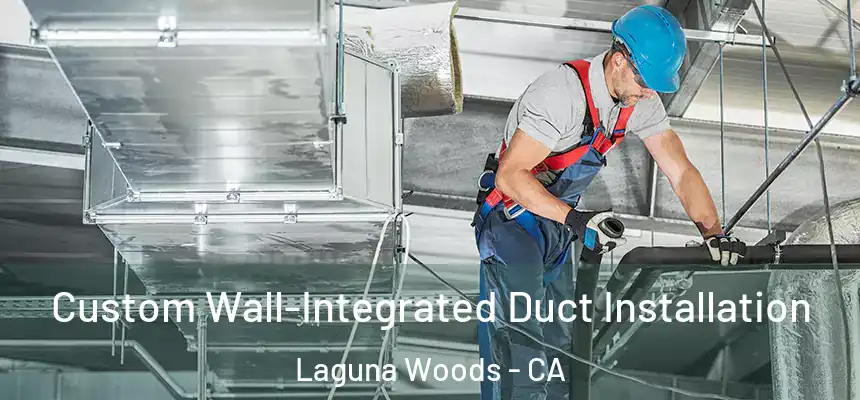  Custom Wall-Integrated Duct Installation Laguna Woods - CA