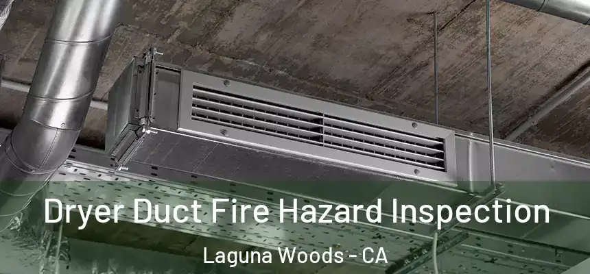  Dryer Duct Fire Hazard Inspection Laguna Woods - CA