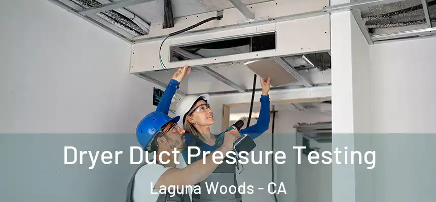  Dryer Duct Pressure Testing Laguna Woods - CA