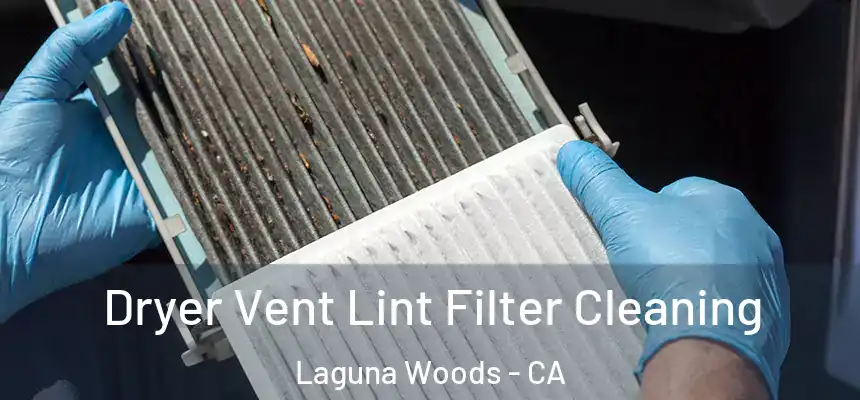  Dryer Vent Lint Filter Cleaning Laguna Woods - CA