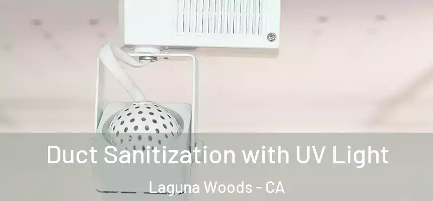  Duct Sanitization with UV Light Laguna Woods - CA