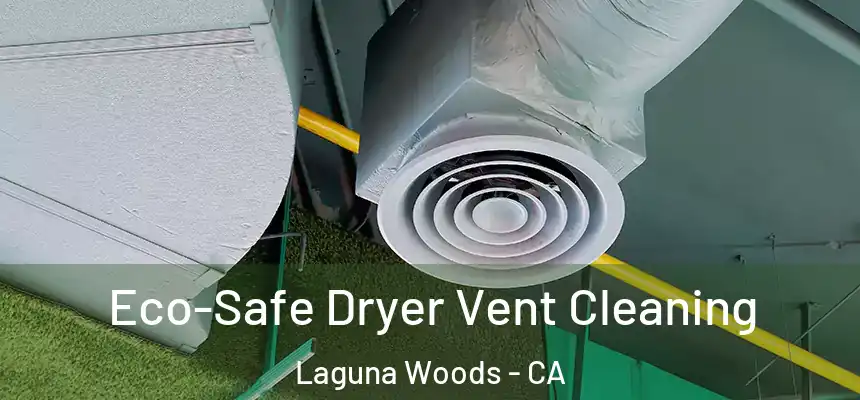  Eco-Safe Dryer Vent Cleaning Laguna Woods - CA