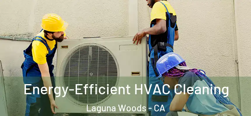  Energy-Efficient HVAC Cleaning Laguna Woods - CA
