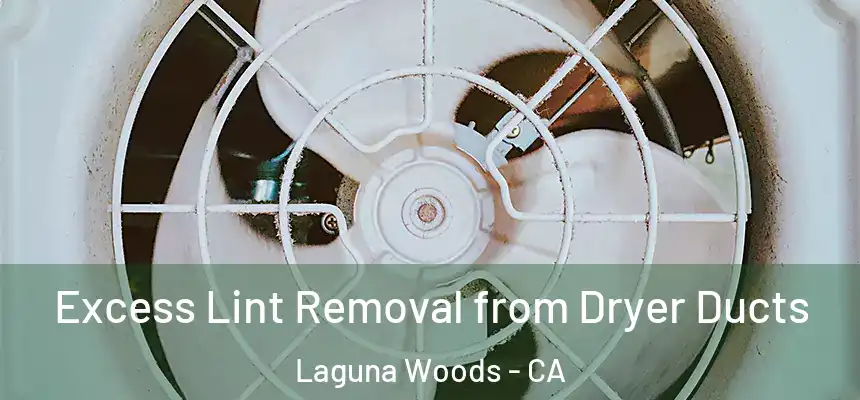  Excess Lint Removal from Dryer Ducts Laguna Woods - CA