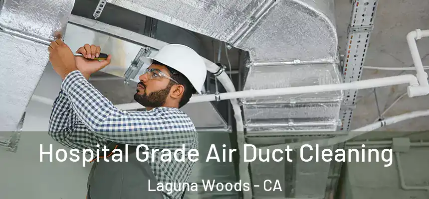  Hospital Grade Air Duct Cleaning Laguna Woods - CA