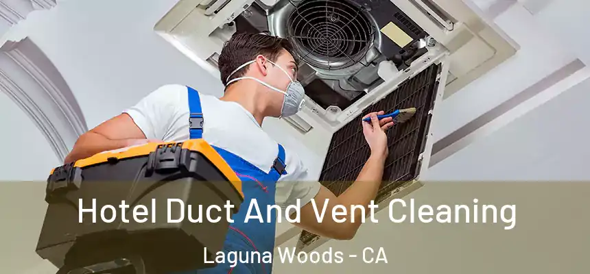  Hotel Duct And Vent Cleaning Laguna Woods - CA