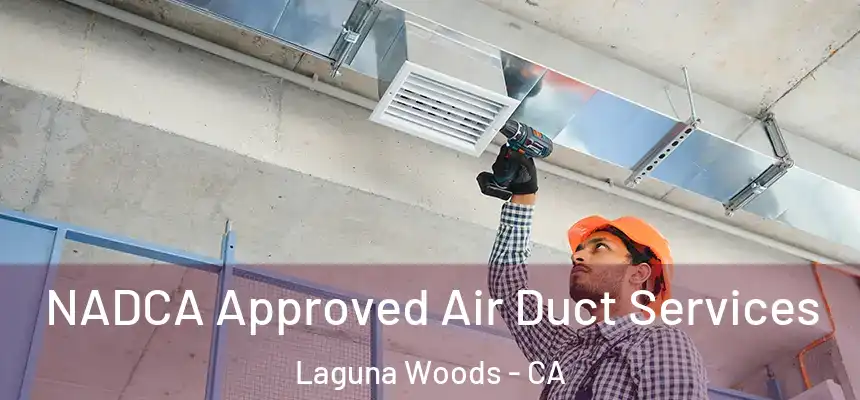  NADCA Approved Air Duct Services Laguna Woods - CA