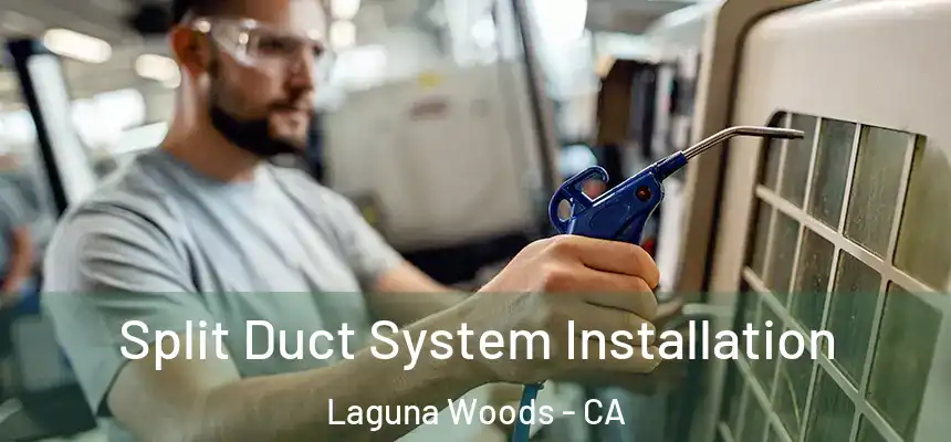  Split Duct System Installation Laguna Woods - CA