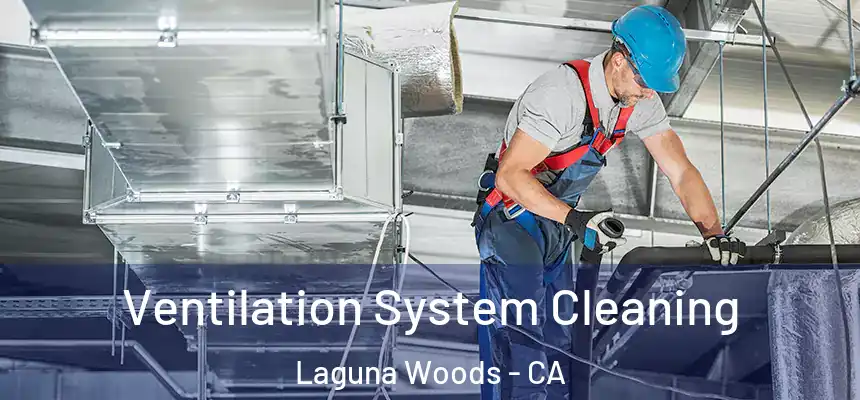  Ventilation System Cleaning Laguna Woods - CA