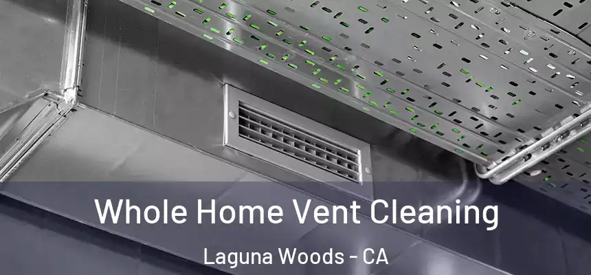  Whole Home Vent Cleaning Laguna Woods - CA